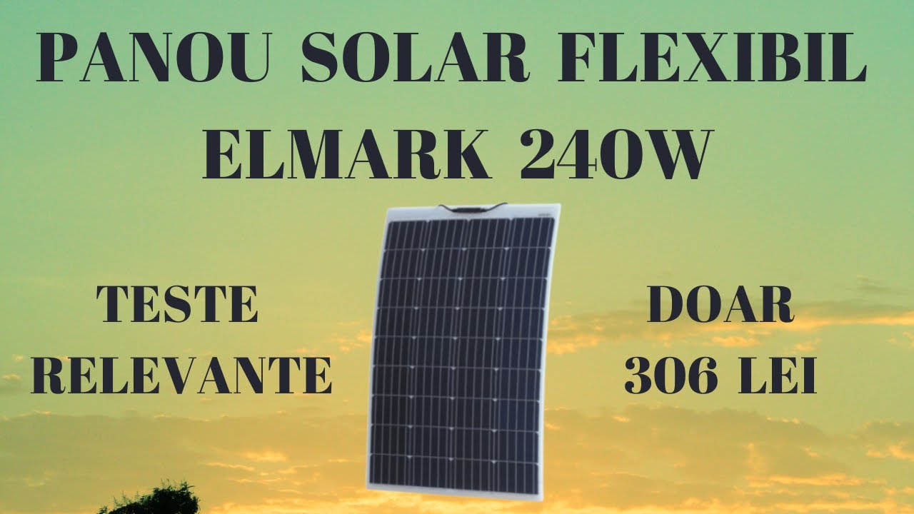 O nouă testare - panou fotovoltaic flexibil Elmark 240 W