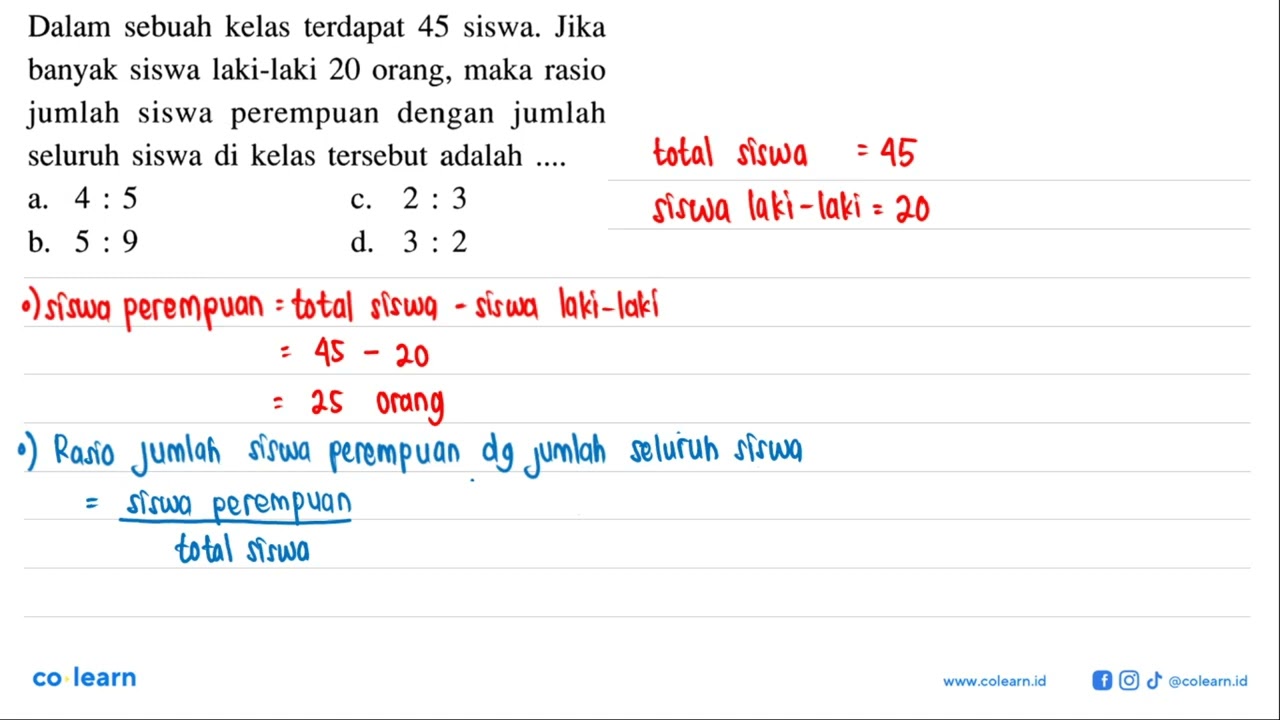 Dalam sebuah kelas terdapat 45 siswa. Jika banyak siswa laki-laki 20 orang, maka rasio jumlah sis...