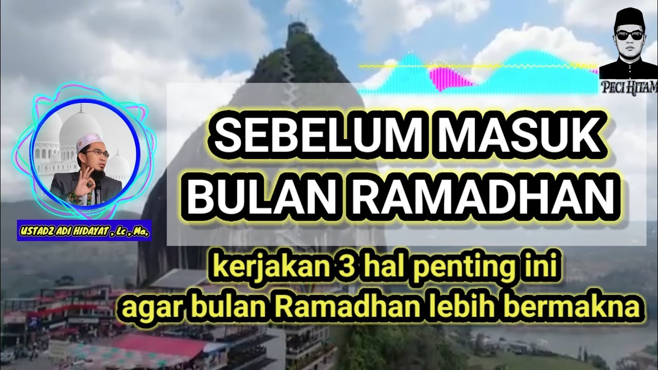 SEBELUM MASUK BULAN RAMADHAN - USTADZ ADI HIDAYAT, LC, MA 