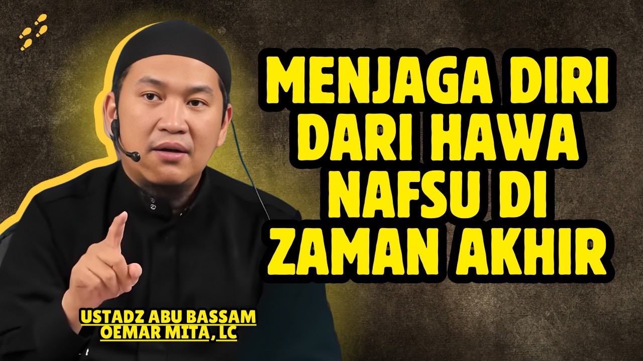 CARA ISLAM MENGENDALIKAN HAWA NAFSU - USTADZ ABU BASSAM OEMAR MITA, LC
