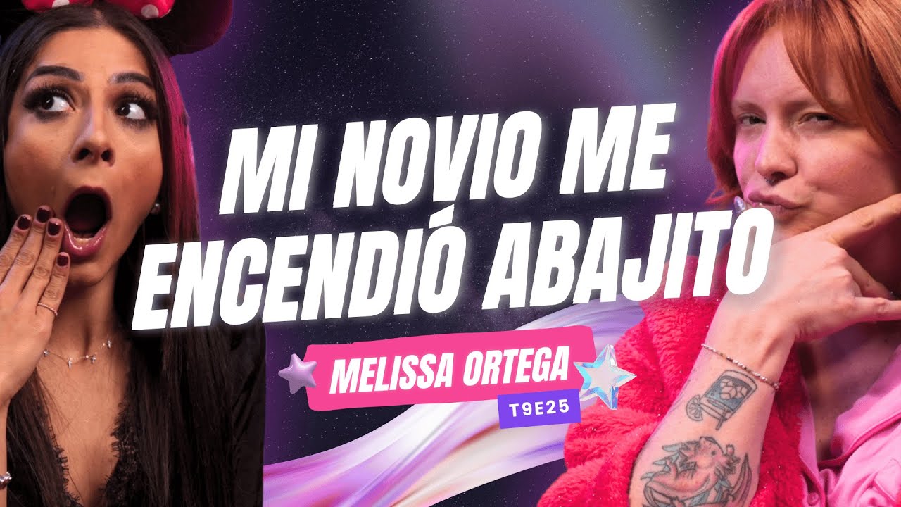 ¡Mi Novio Me Encendió Abajito! 🥵🔥 Ft. Melissa Ortega - T9E25 #podcast #chisme #NocheDeChicxs