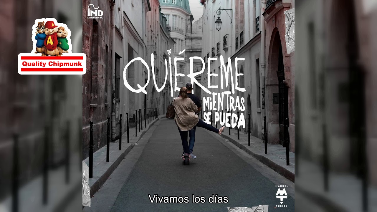 Manuel Turizo - Quiéreme Mientras Se Pueda [Quality Chipmunk]