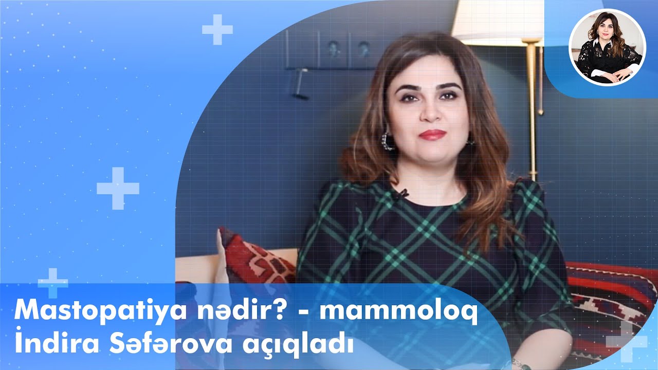 Mastopatiya nədir?  - mammoloq İndira Səfərova açıqladı