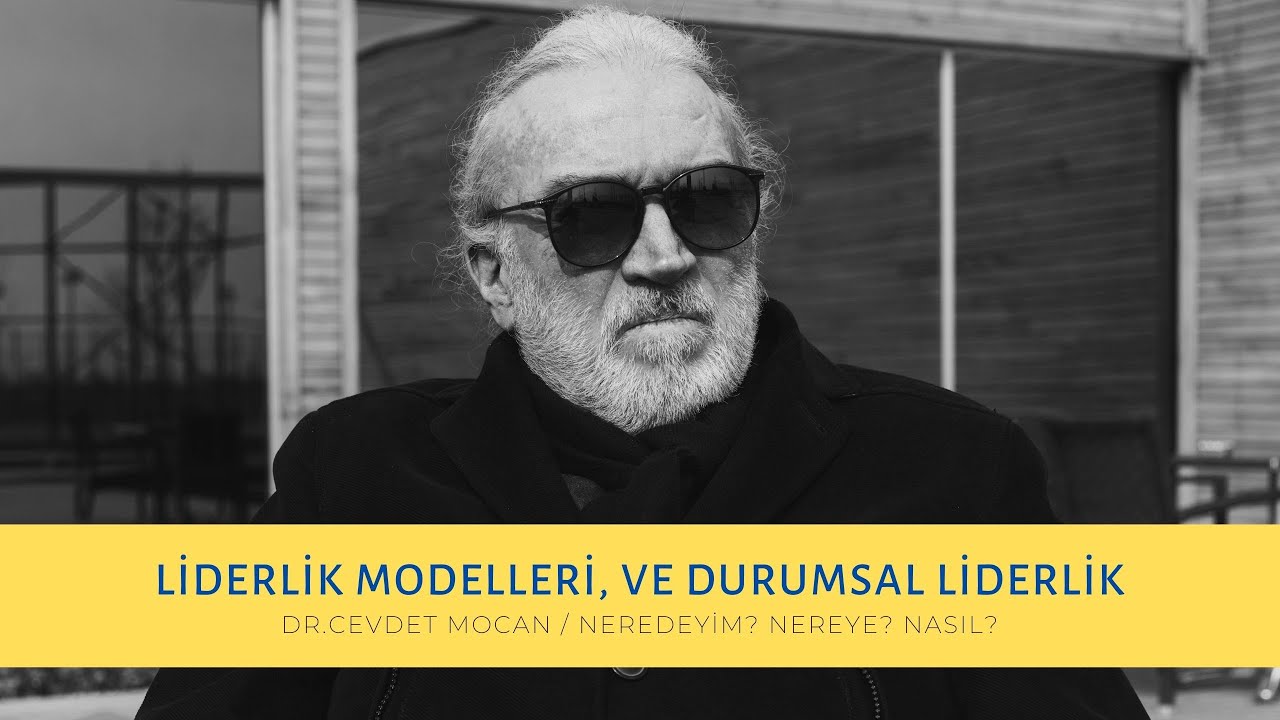 LİDERLİK MODELLERİ, VE DURUMSAL LİDERLİK | DR. CEVDET MOCAN