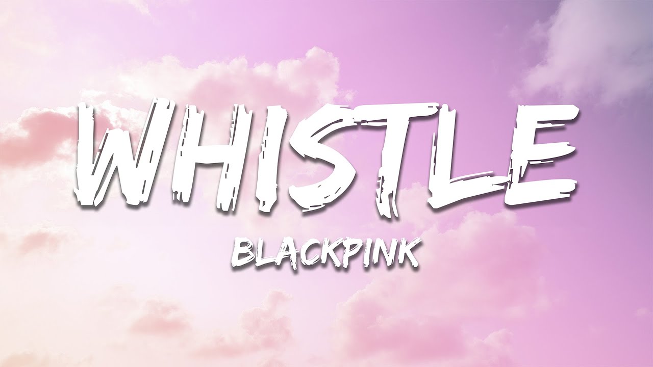 BLACKPINK - WHISTLE (Lyrics)