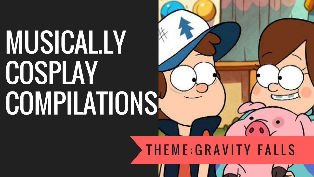 ( Musical.ly ) Gravity Falls Cosplay Compilation