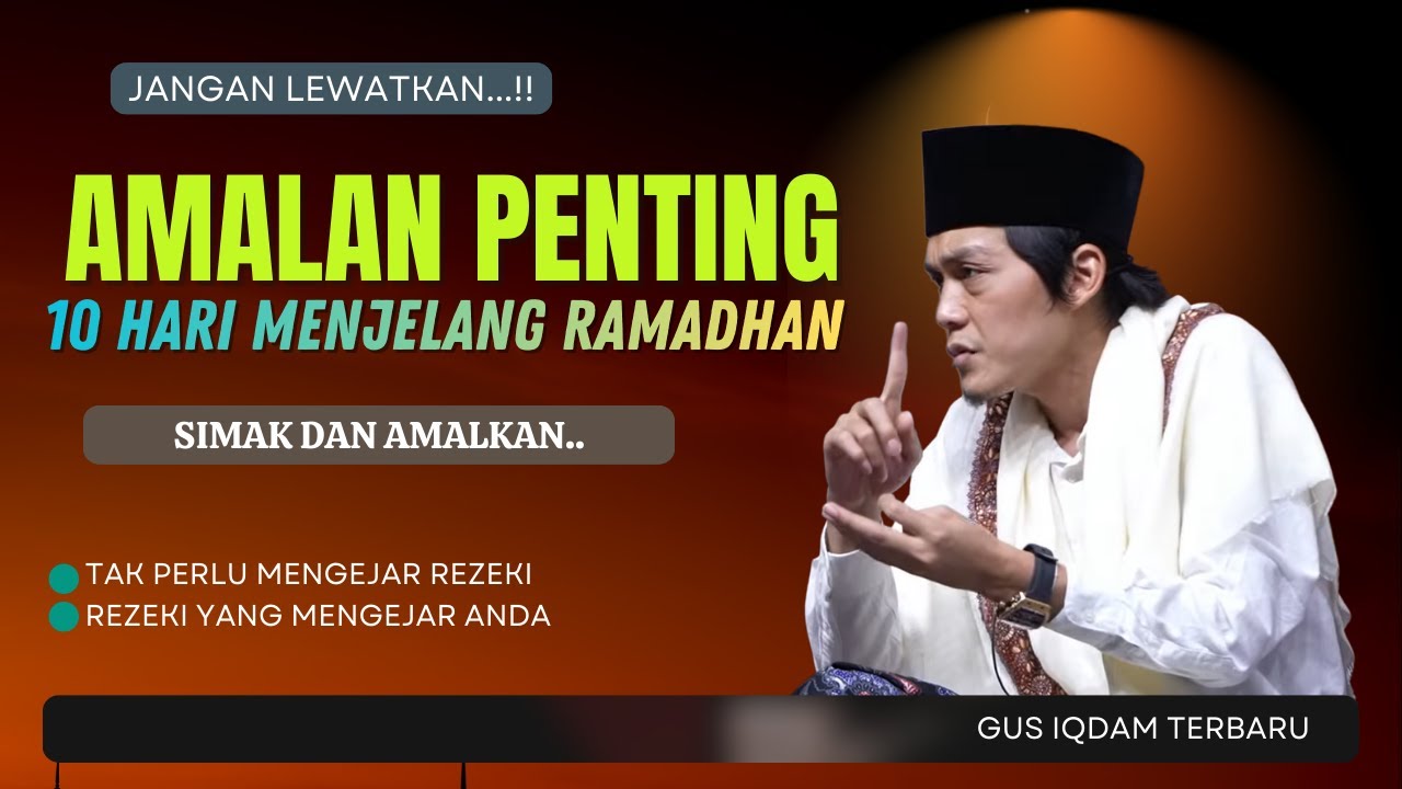 GUS IQADAM TERBARU - AMALAN PENTING 10 HARI MENJELANG RAMADHAN JANGAN LEWATKAN !!
