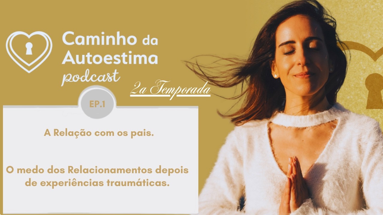 2a Temporada . Ep. 1 - A Relação com os pais. - O medo dos Relacionamentos depois do trauma.