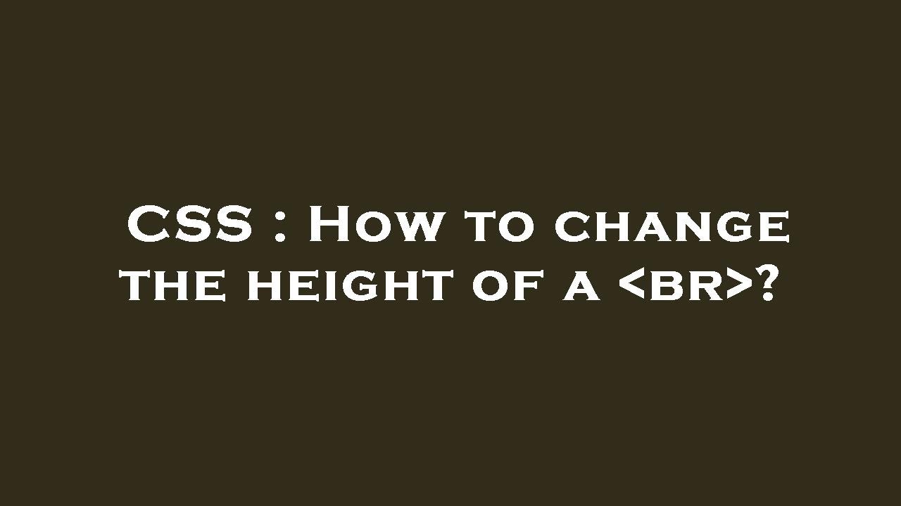 CSS : How to change the height of a  br ?
