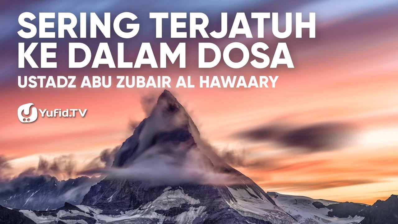Sering Terjatuh Ke Dalam Dosa - Ustadz Abuz  Zubair Hawaary