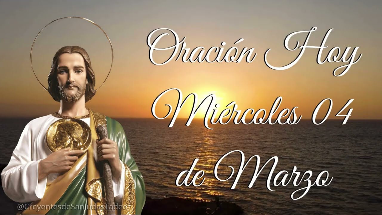 PODEROSA ORACIÓN A SAN JUDAS TADEO HOY MIÉRCOLES 04 DE MARZO 