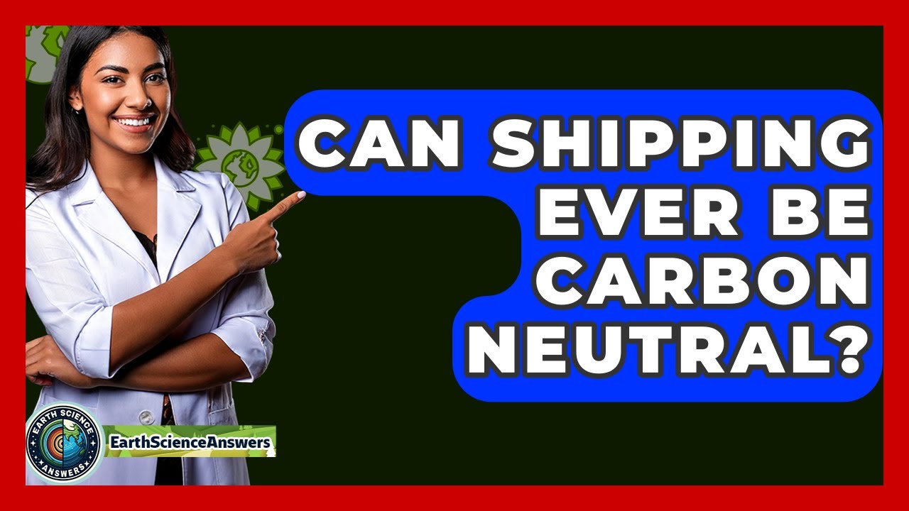 Can Shipping Ever Be Carbon Neutral? - Earth Science Answers