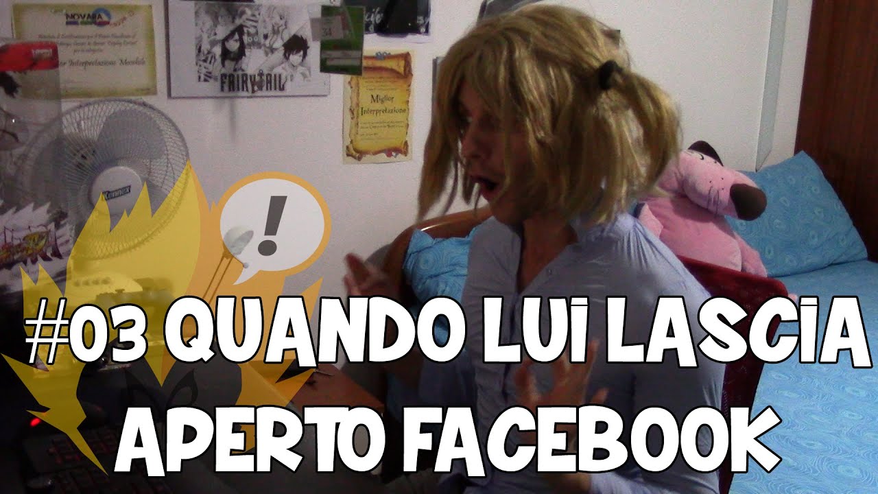 LE CRONACHE DI FACEBOOK - 03 - QUANDO LUI LASCIA APERTO FACEBOOK