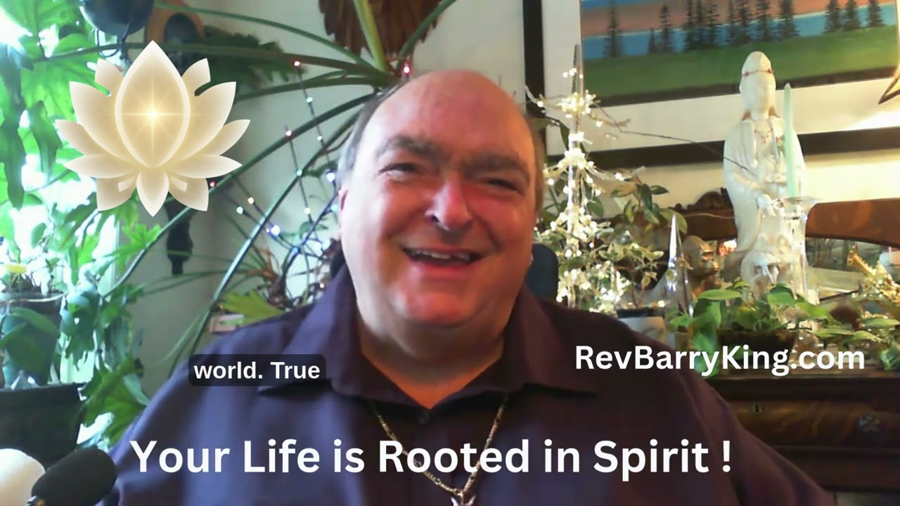 Your Life is Rooted in Spirit with Rev Barry King