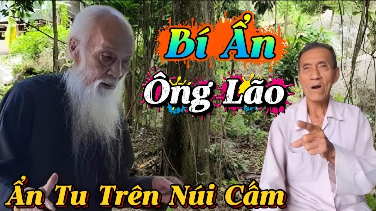 Bí Ẩn Ông Lão Ẩn Tu Trên Núi Cấm...