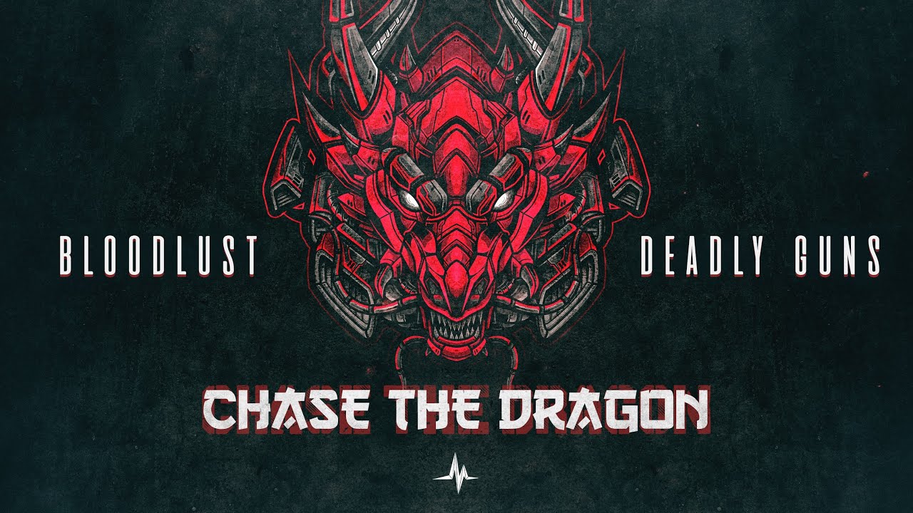 Bloodlust & Deadly Guns - Chase The Dragon