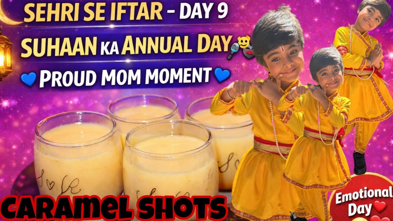 SEHRI SE IFTAR DAY 9 | Suhaan Ka Annual Day Celebration 🥹| Proud Mom Moment | Caramel Shots Special
