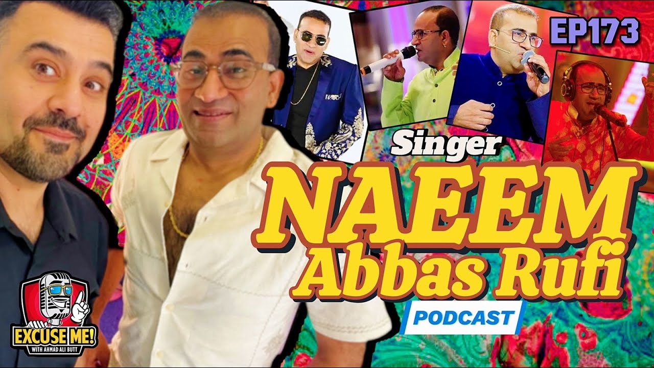 Excuse Me with Ahmad Ali Butt | Ft. Naeem Abbas Rufi | Latest Interview | Episode 173 | Full Podcast
