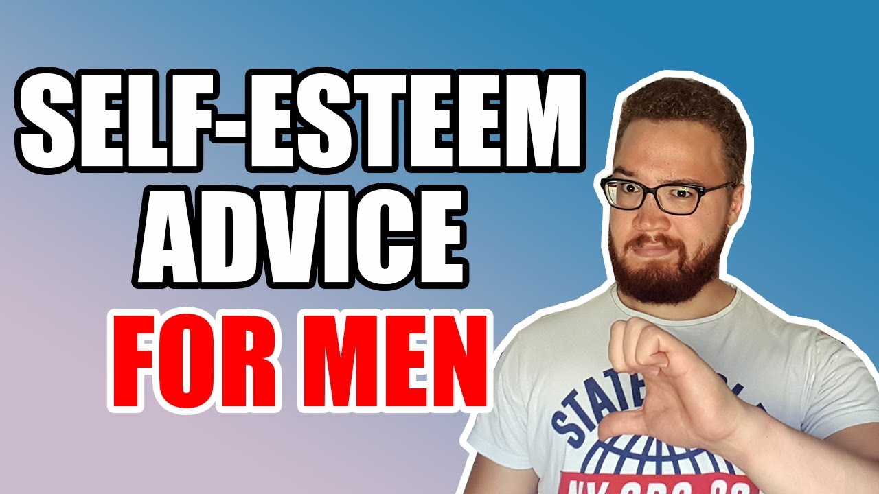 HOW TO OVERCOME LOW SELF-ESTEEM FOR MEN | My Honest Self-Esteem Advice For Guys