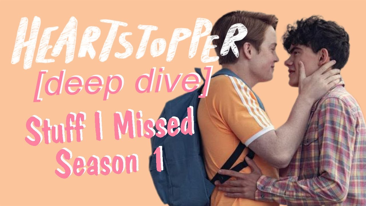 HEARTSTOPPER Deepdive - Stuff I Missed Season 1
