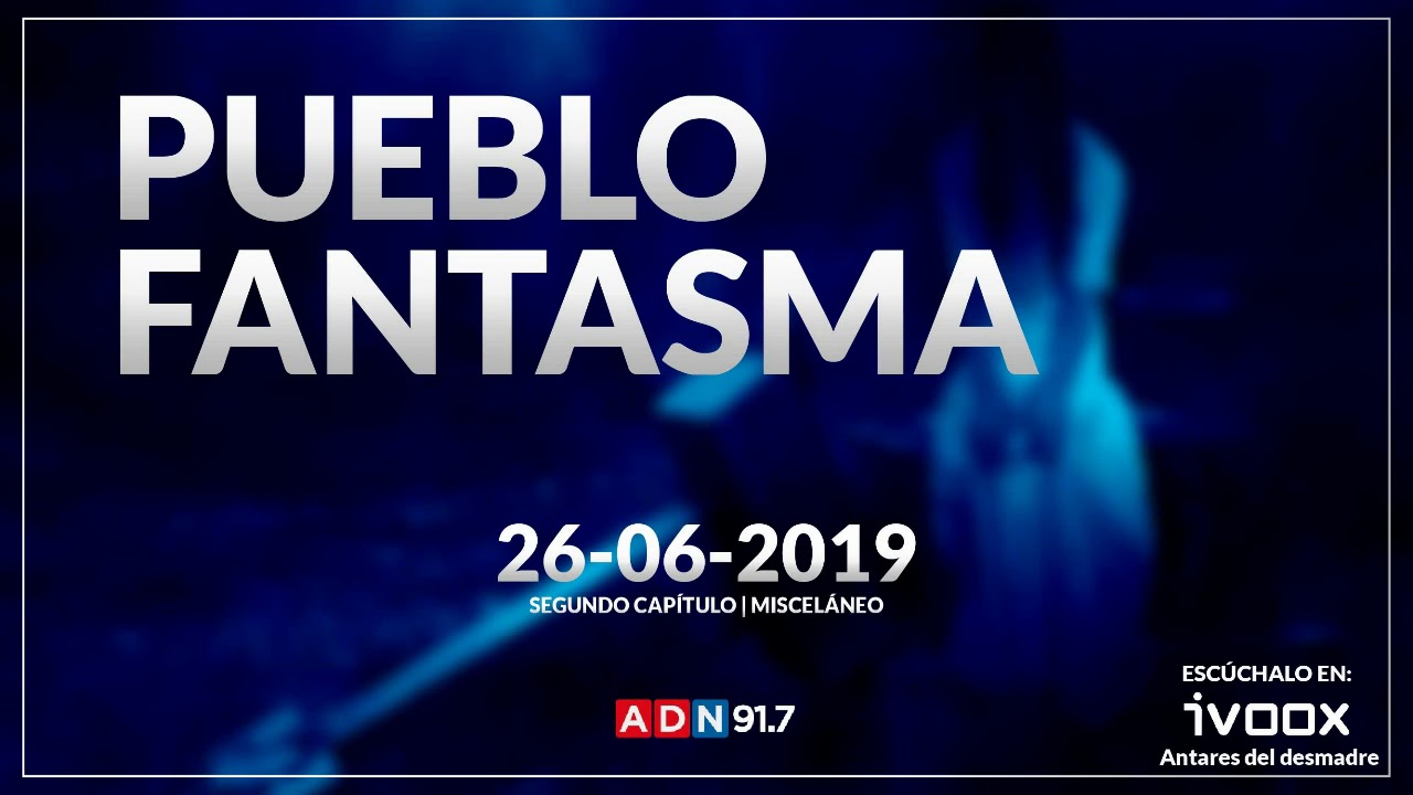 Pueblo Fantasma | Radio ADN | Capítulo 3