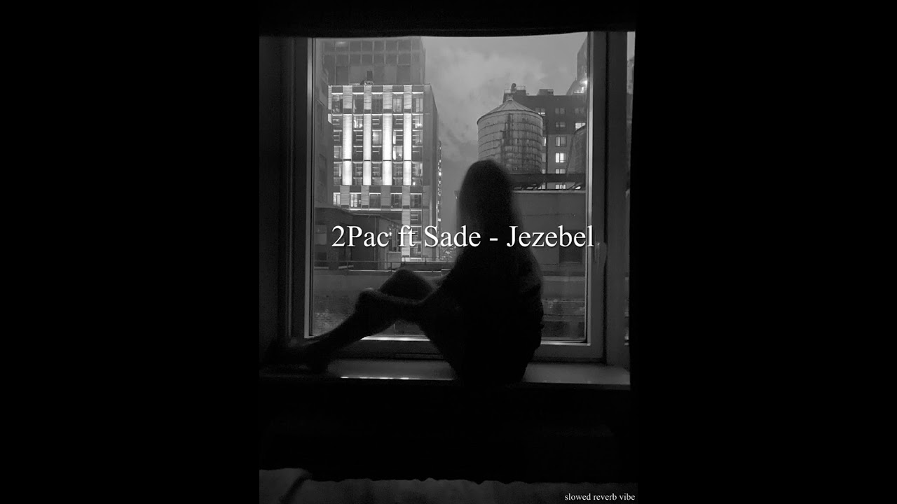 2Pac ft Sade - Jezebel ( slowed + reverb )