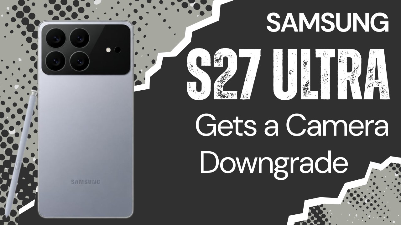 Samsung S27 Ultra Big Camera Upgrade Not Happening After All. Specs Review vs iPhone 18 Pro Max.