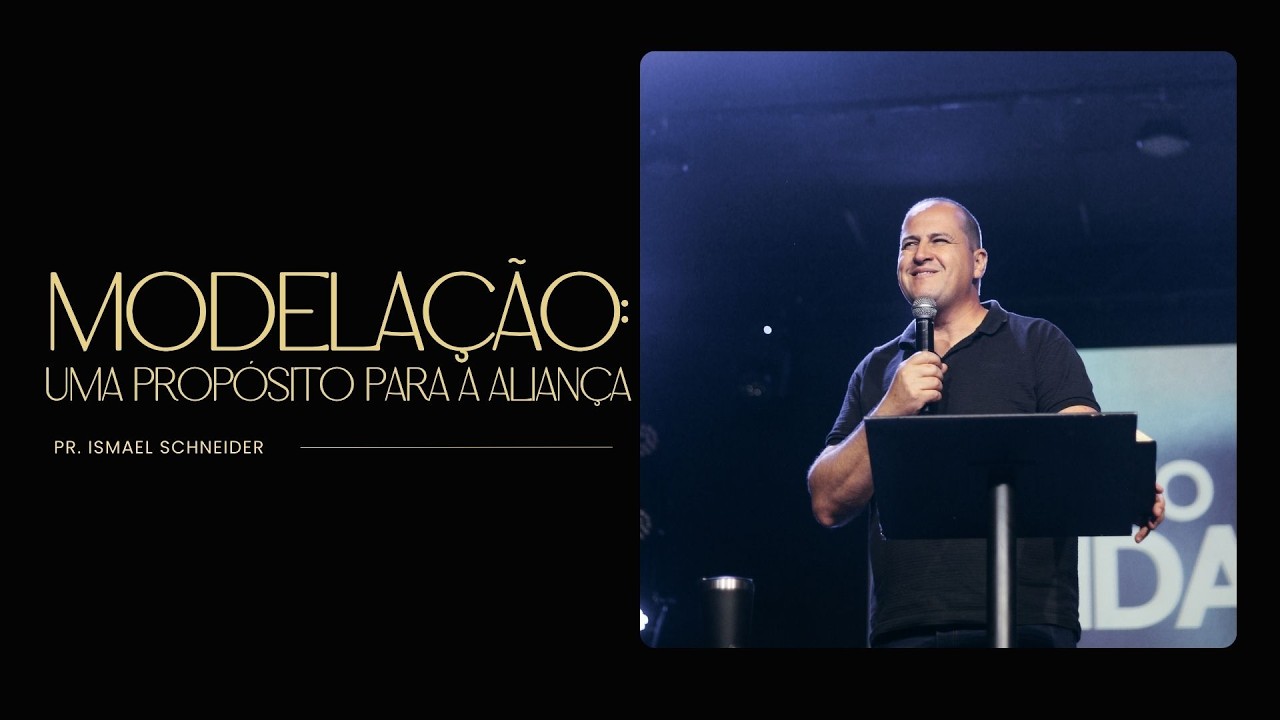 MODELAÇÃO: UM PROPÓSITO PARA ALIANÇA | PR. ISMAEL SCHNEIDER
