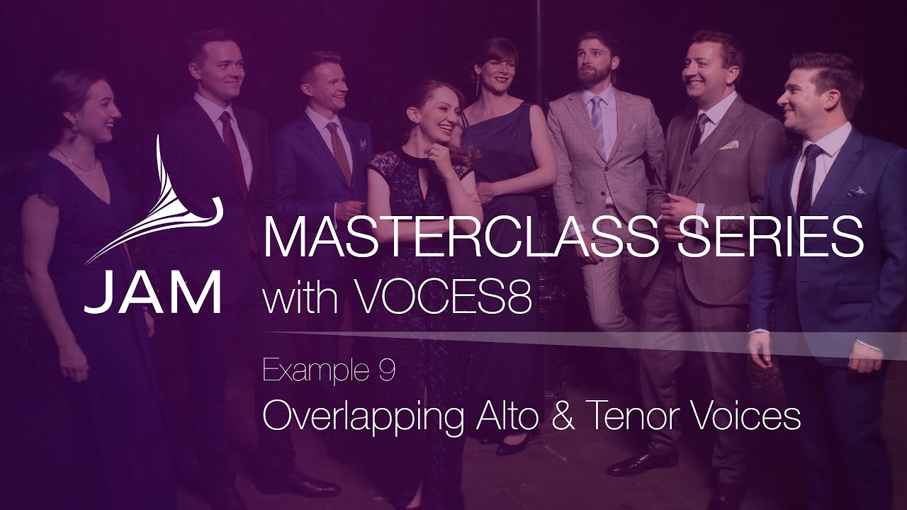 9. Overlapping Alto & Tenor Voices · CHORAL MASTERCLASS SERIES with VOCES8