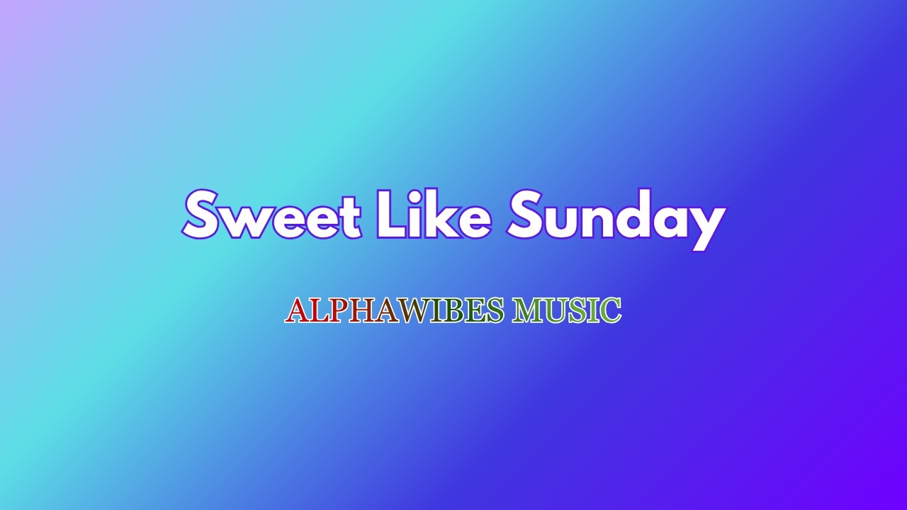 Sweet Like Sunday  (4K Video With Lyric)