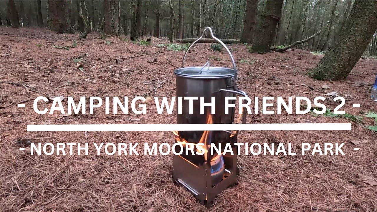 - Camping With Friends 2 In The North York Moors National Park -