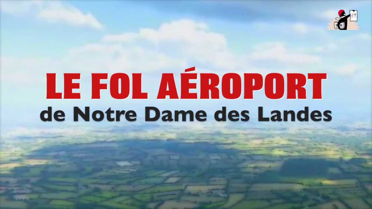 Le fol a&eacute;roport de Notre Dame des Landes - la Parisienne Lib&eacute;r&eacute;e