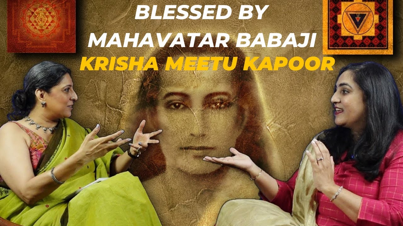 Blessed by Mahavatar Babaji - Krisha Meetu Kapoor