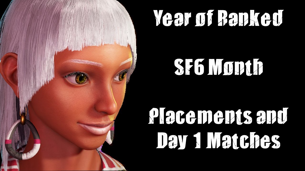 Year of Ranked - SF6 Month - Placements and Day 1 Matches