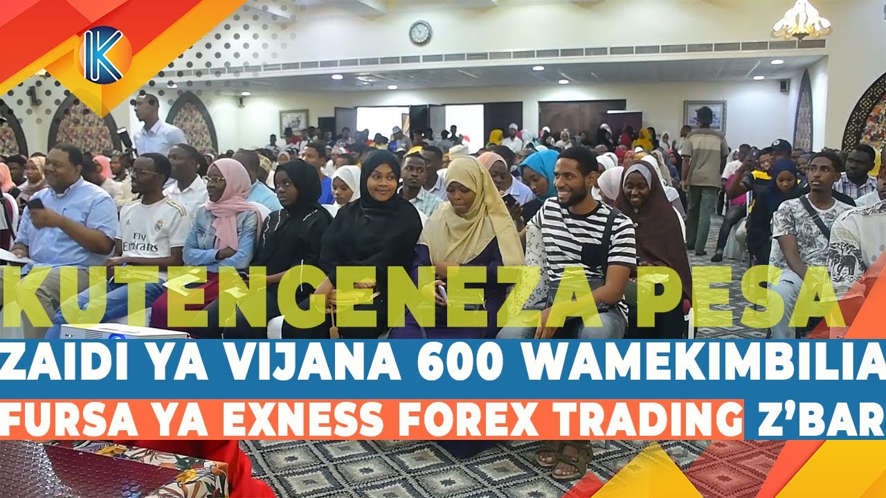 ZAIDI YA VIJANA 600 WAMEIKIMBILIA FURSA YA EXNESS FOREX TRADING ILIYOINGIA Z'BAR KUTENGENEZA PESA