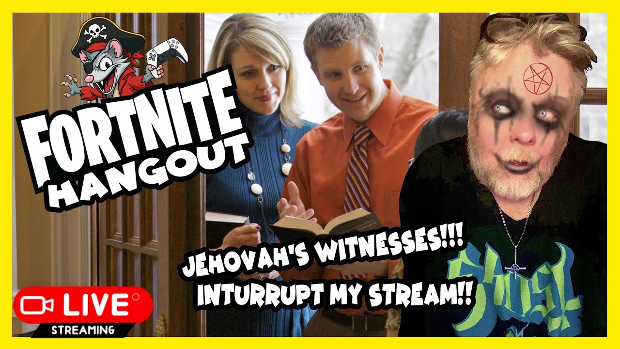 Fortnite Hangout Jehovahs witnesses interrupted 