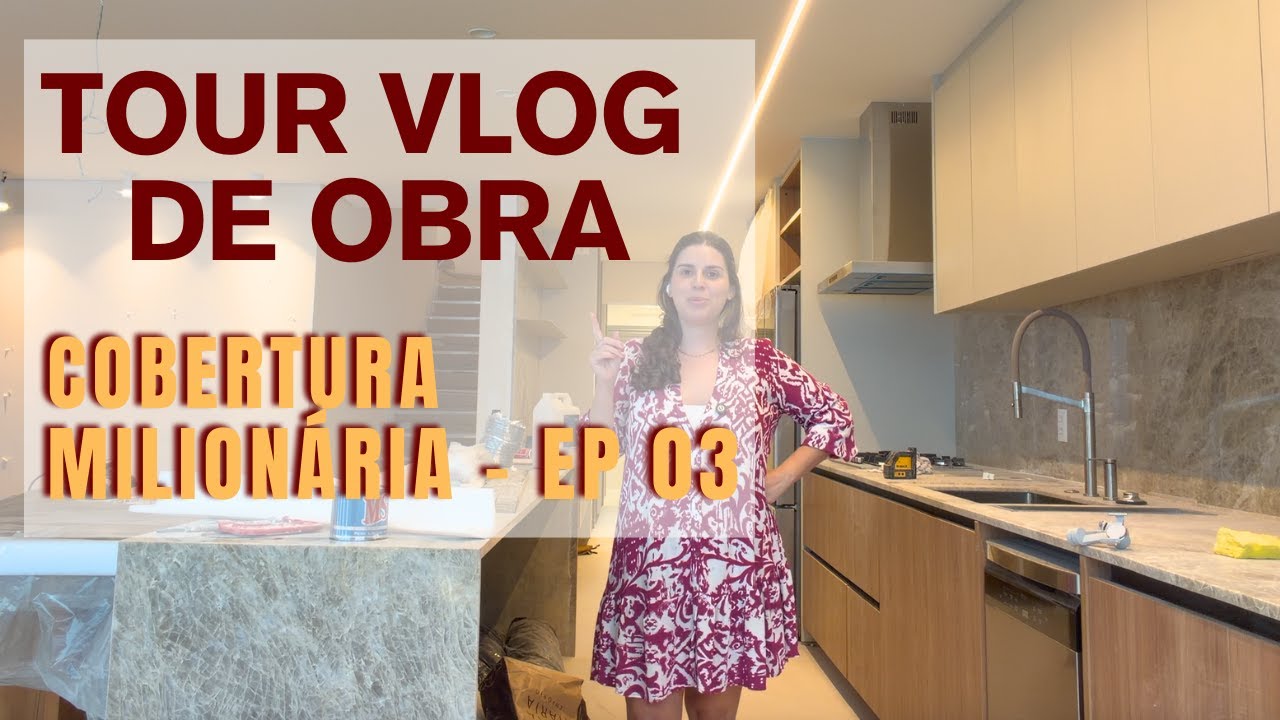 VLOG TOUR DE OBRA - COBERTURA MILIONÁRIA - EP 03