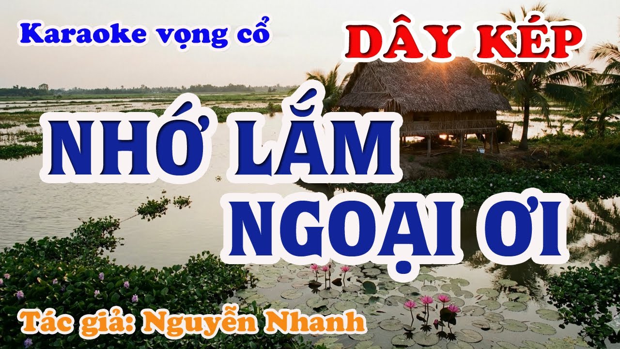 Nhớ Lắm Ngoại Ơi - Karaoke Vọng cổ Dây Kép - Tác giả: Nguyễn Nhanh