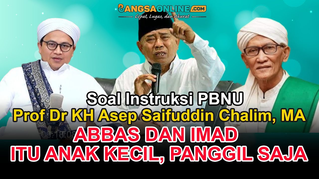 Respons Surat PBNU, Prof Dr KH Asep Saifuddin Chalim, MA: ABBAS DAN IMAD ITU KADER NU, DULU MUHIBBIN