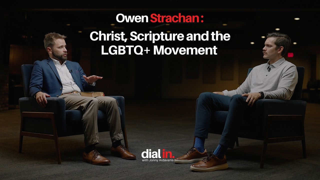 Christ, Scripture and the LGBTQ+ Movement with Owen Strachan