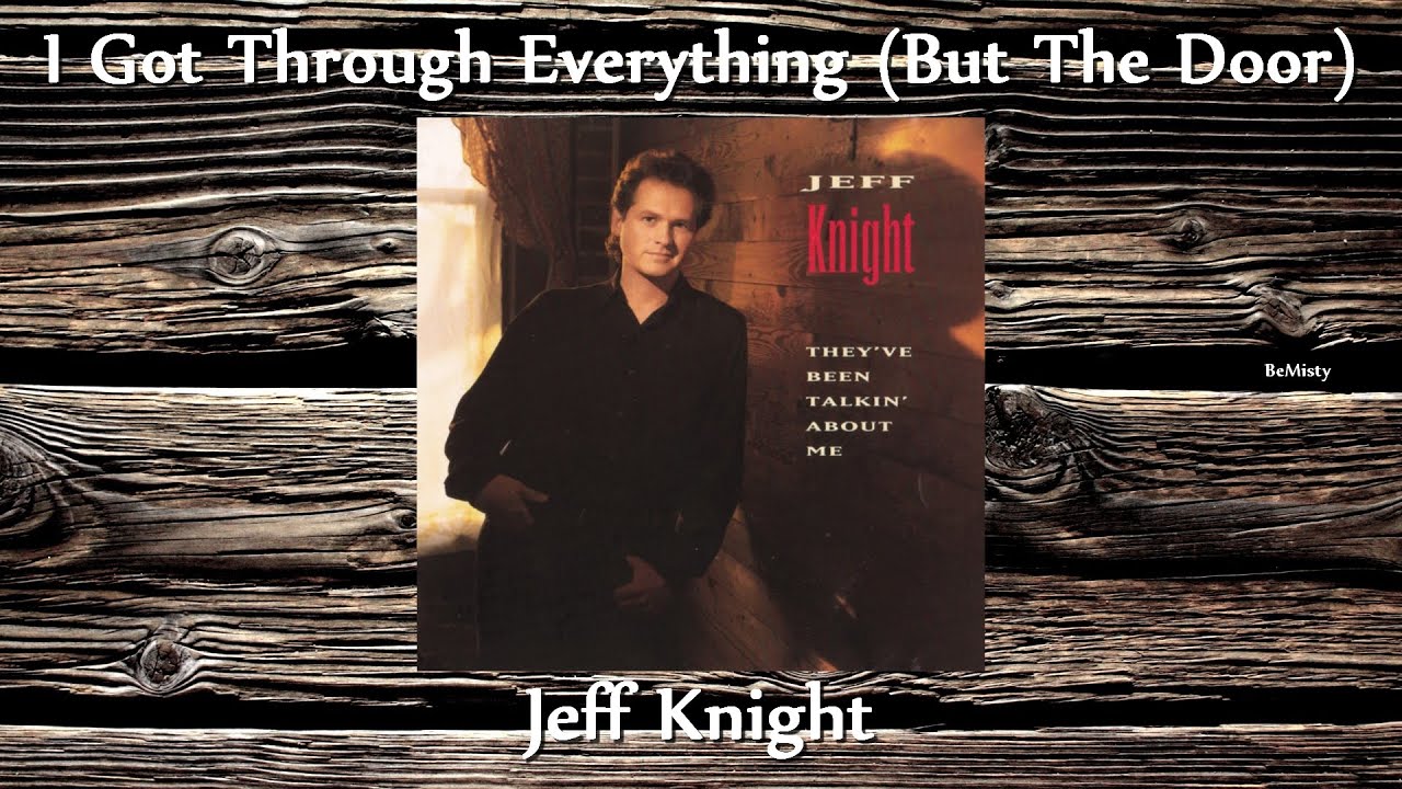 Jeff Knight - I Got Through Everything (But The Door)
