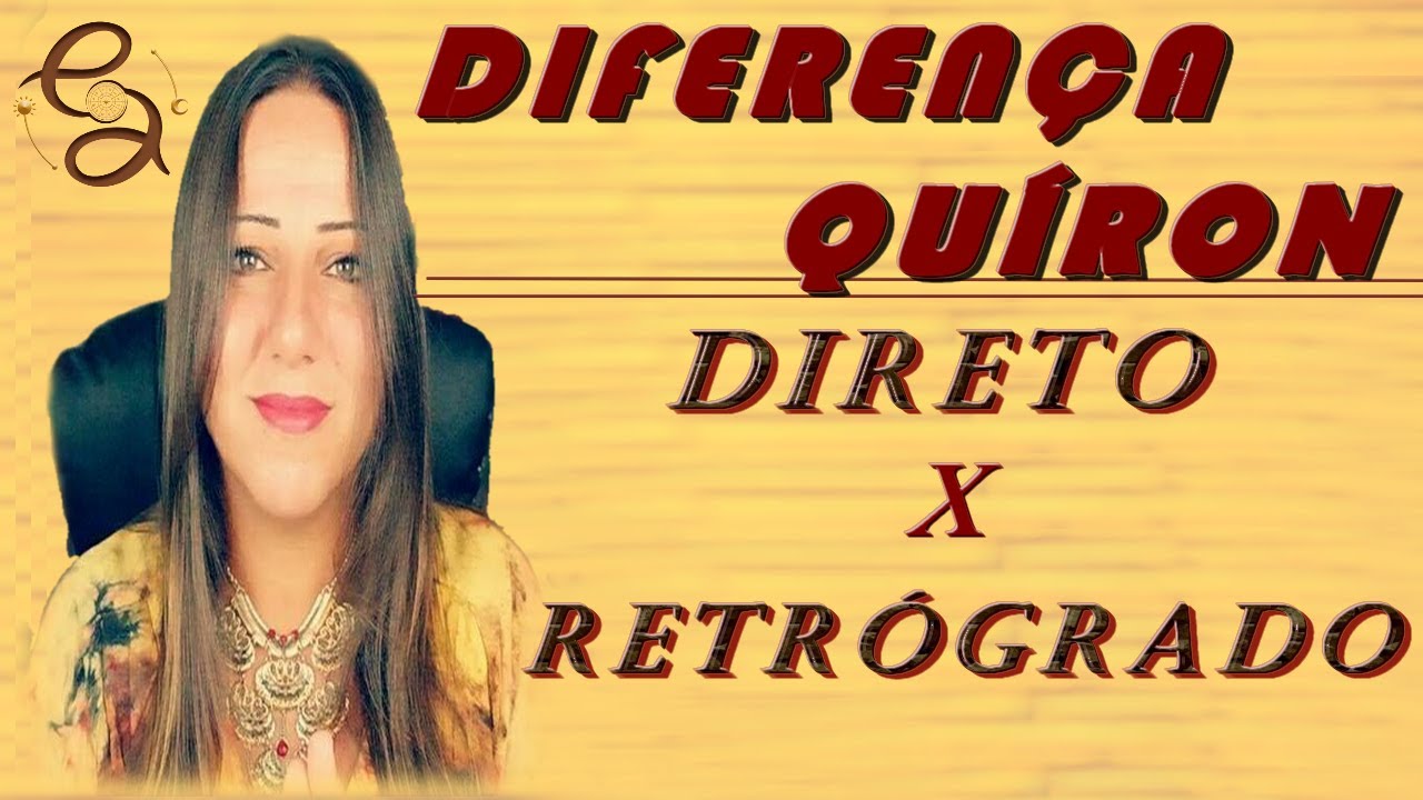 DIFERENÇA DE QUÍRON DIRETO E RETRÓGRADO - SÉRIE: QUÍRON NOS SIGNOS E CASAS
