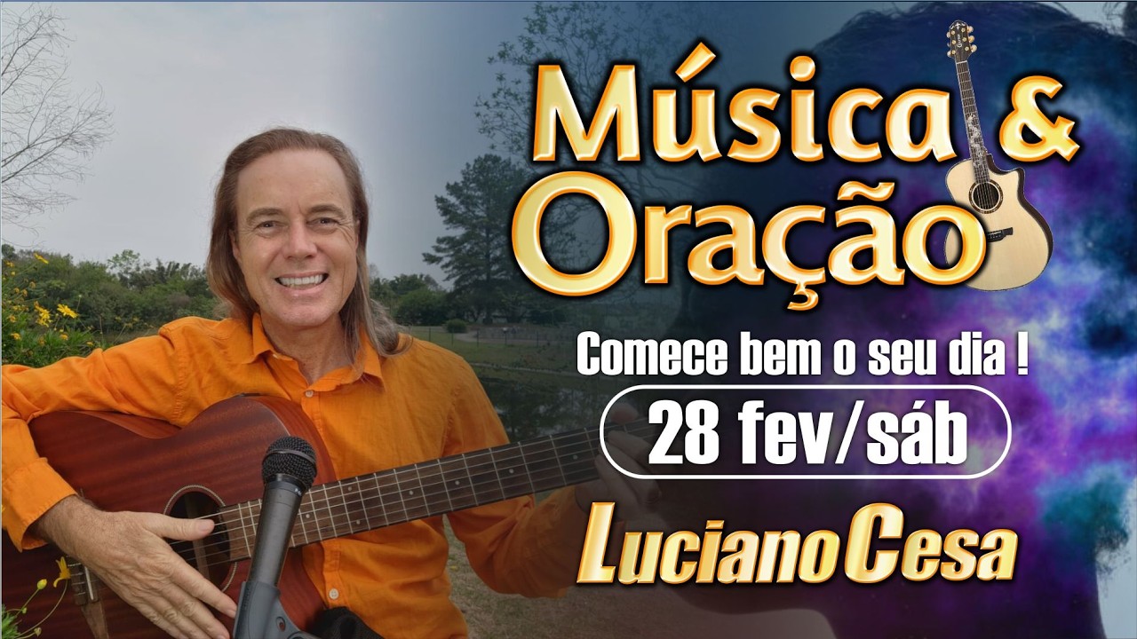 28 fev, M&Uacute;SICA e ORA&Ccedil;&Atilde;O. LUCIANO CESA. Compartilhem !