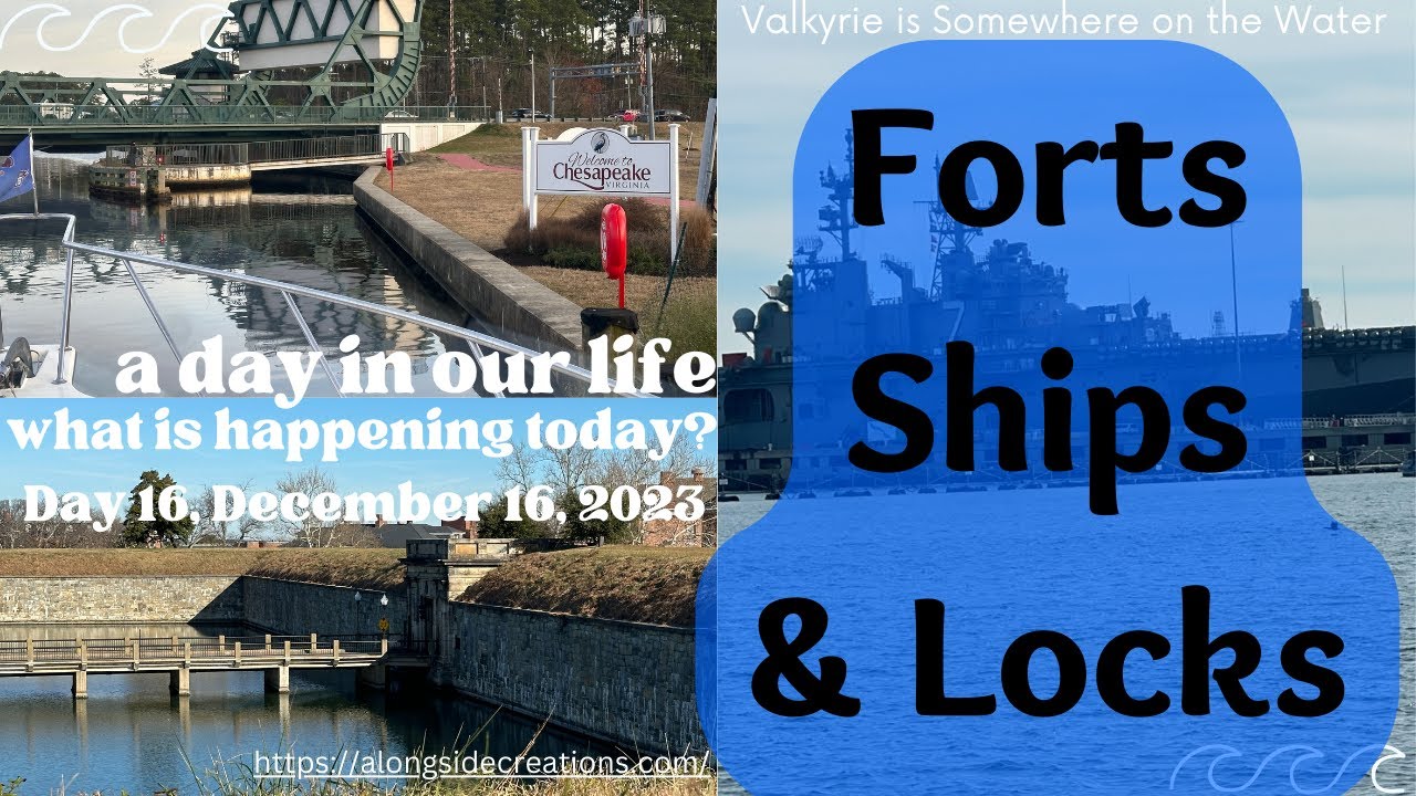 Forts, Ships, Locks, Oh My!  Fort Monroe, US Navy Ships and the Great Bridge Lock.  Day 16 12/16/23