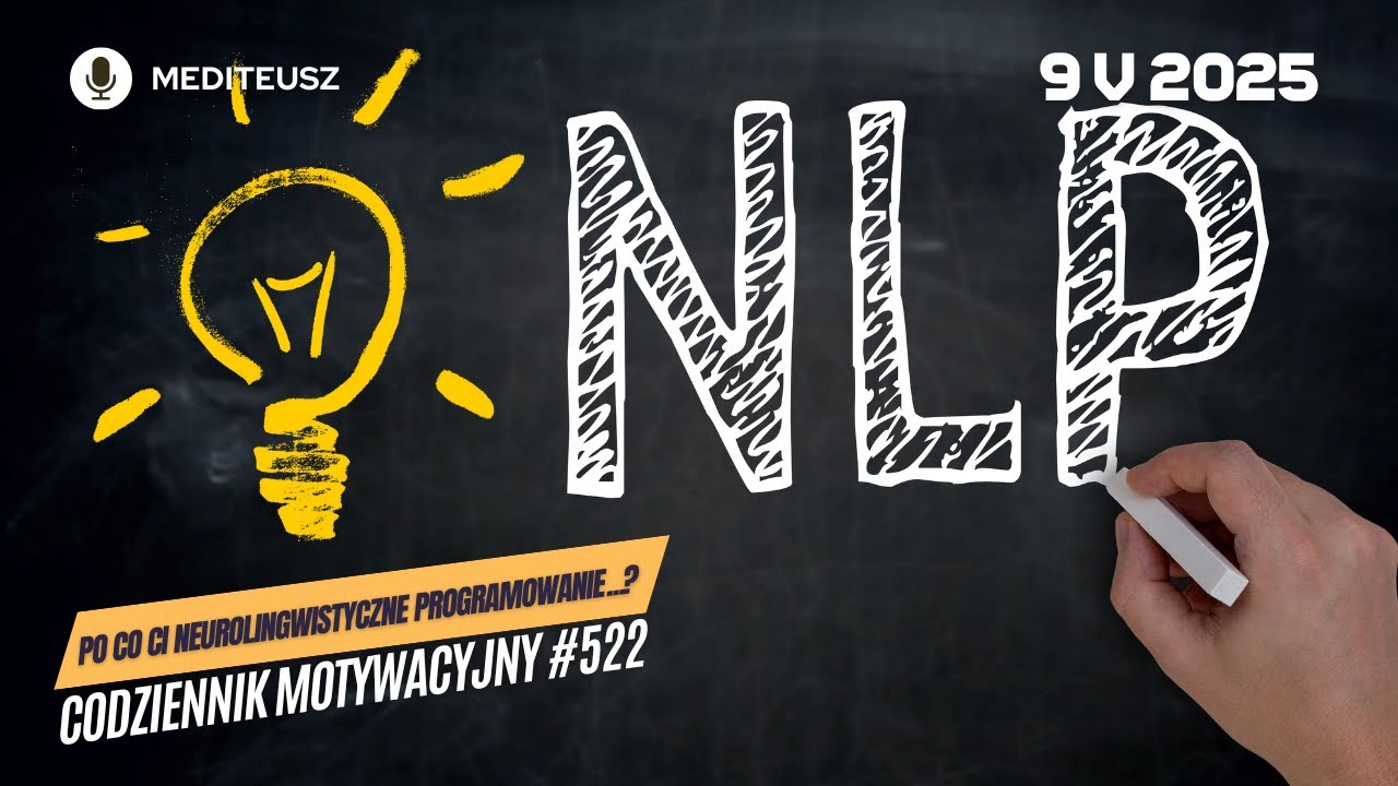 CODZIENNIK MOTYWACYJNY #522 9 V 2025 - PO CO CI NEUROLIGWISTYCZNE PROGRAMOWANIE / NLP....?