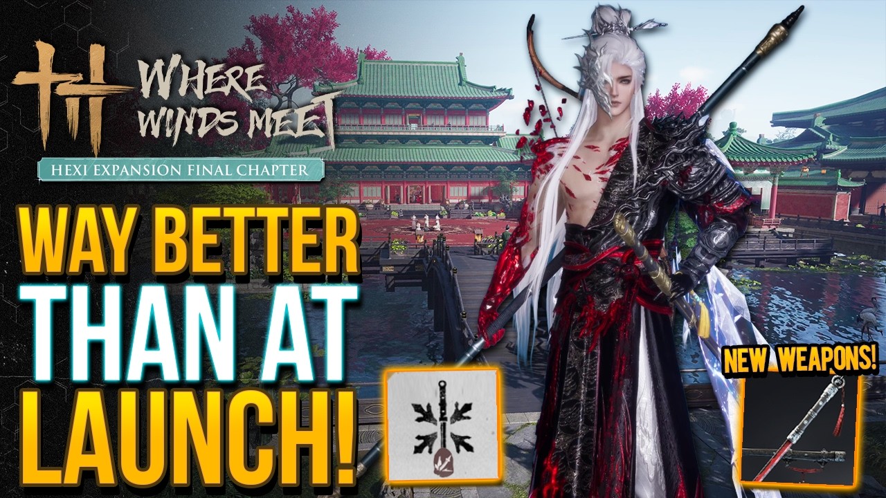 Where Winds Meet is Way Better Now Than At Launch! Amazing New Weapons & Hexi Final Chapter