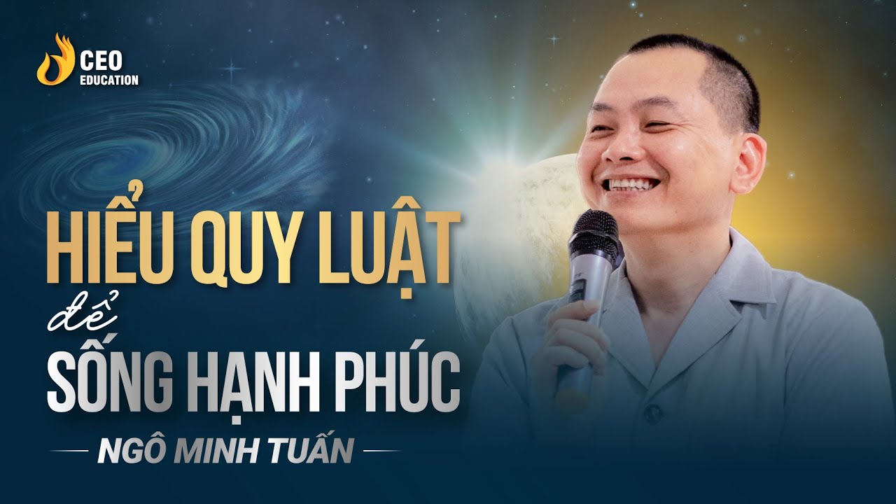 Hiểu quy luật để sống hạnh phúc| Ngô Minh Tuấn | Học viện CEO Việt Nam