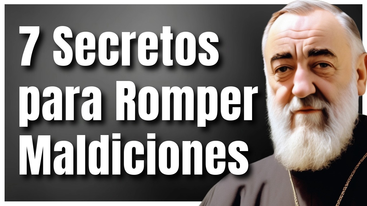 Padre Pío:  ¡Urgente! Los 7 Secretos para Romper Maldiciones y Liberarse del Mal