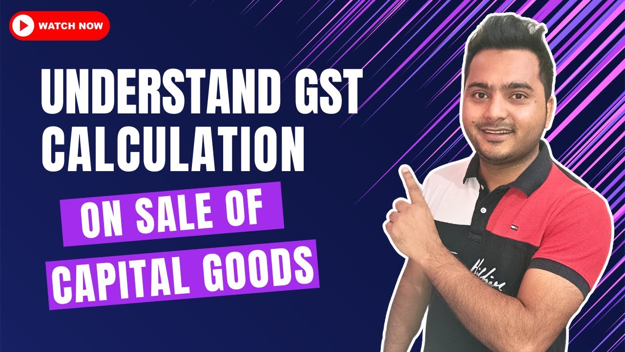 Understand GST Calculation On sale of capital goods (Must watch..)