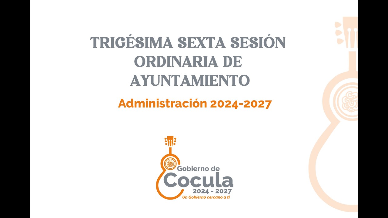 TRIGÉSIMA SEXTA SESIÓN ORDINARIA DE AYUNTAMIENTO - ADMINISTRACIÓN 2024 - 2027